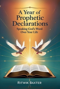 Paperback A Year of Prophetic Declarations: Speaking God's Word Over Your Life Book
