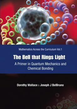 Hardcover Bell That Rings Light, The: A Primer in Quantum Mechanics and Chemical Bonding Book