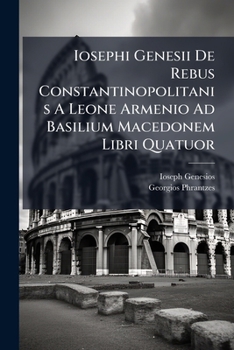 Paperback Iosephi Genesii De Rebus Constantinopolitanis A Leone Armenio Ad Basilium Macedonem Libri Quatuor [Latin] Book