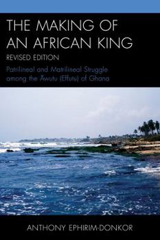 Paperback The Making of an African King: Patrilineal and Matrilineal Struggle Among the ?wutu (Effutu) of Ghana Book