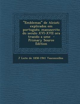 Paperback Emblemas de Alciati Explicados Em Portugues; Manuscrito Do Seculo XVI-XVII Ora Trazido a Ume [Portuguese] Book