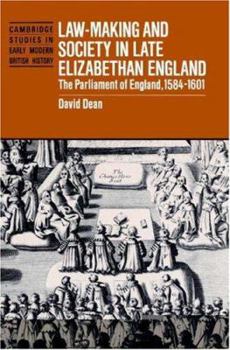 Law-Making and Society in Late Elizabethan England: The Parliament of England, 1584-1601 - Book  of the Cambridge Studies in Early Modern British History