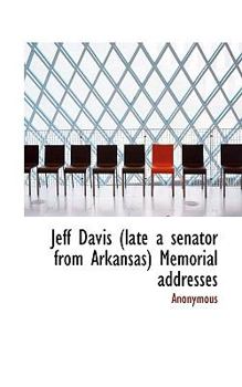 Paperback Jeff Davis (Late a Senator from Arkansas) Memorial Addresses Book