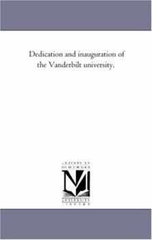 Paperback Dedication and Inauguration of the Vanderbilt University. Book