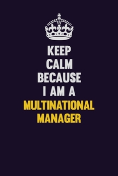 Paperback Keep Calm Because I Am A Multinational Manager: Motivational and inspirational career blank lined gift notebook with matte finish Book