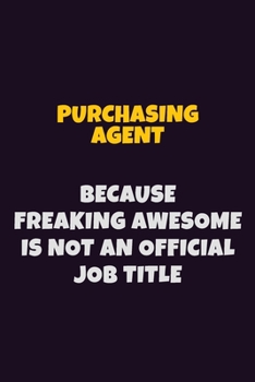 Paperback Purchasing agent, Because Freaking Awesome Is Not An Official Job Title: 6X9 Career Pride Notebook Unlined 120 pages Writing Journal Book