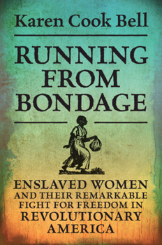 Paperback Running from Bondage: Enslaved Women and Their Remarkable Fight for Freedom in Revolutionary America Book