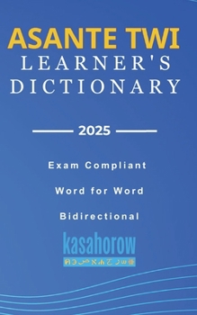 Asante Twi Learner's Dictionary: Asante Twi Pronunciations in Akan-English & English-Akan (Akan kasahorow)