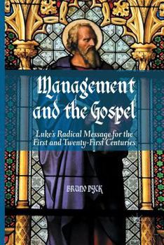 Paperback Management and the Gospel: Luke's Radical Message for the First and Twenty-First Centuries Book