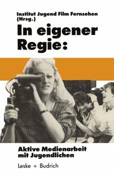 Paperback In Eigener Regie: Aktive Medienarbeit Mit Jugendlichen [German] Book