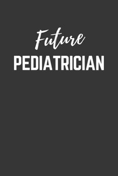 Paperback Future Pediatrician Notebook: Lined Journal (Gift for Aspiring Pediatrician), 120 Pages, 6 x 9, Matte Finish Book