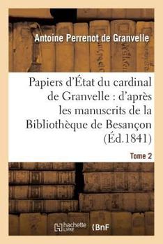 Paperback Papiers d'État Du Cardinal de Granvelle. Tome 2: : d'Après Les Manuscrits de la Bibliothèque de Besançon [French] Book