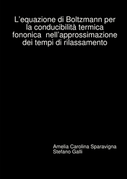 Paperback L'equazione di Boltzmann per la conducibilità termica fononica nell'approssimazione dei tempi di rilassamento [Italian] Book