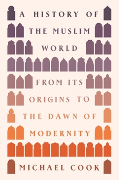 Hardcover A History of the Muslim World: From Its Origins to the Dawn of Modernity Book