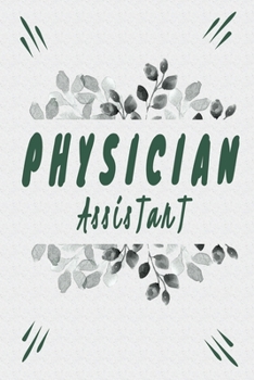 Physician Assistant: Physician Assistant Notebook,  Journal Or Diary To Write In - Perfect Thanksgiving Birthday Appreciation Thank You Novelty Gift Ideas For Physician Assistant & Coworkers.
