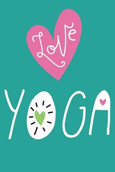 Paperback Love Yoga: Yoga Lined Notebook Journal Daily Planner Diary 6"x 9" (Yoga Journal Notebook Blank Lined Book . Book