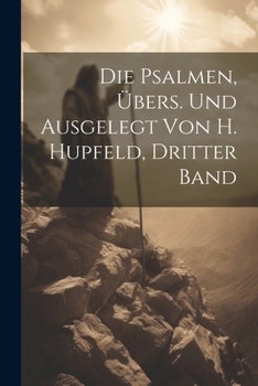 Paperback Die Psalmen, Übers. Und Ausgelegt Von H. Hupfeld, Dritter Band [German] Book