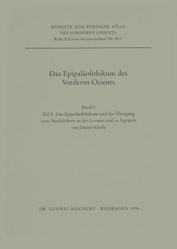 Das Epipalaolithikum Des Vorderen Orients: 1: Das Epipalaolithikum Und Der Ubergang Zum Neolithikum in Der Levante Und in Agypten. 2: Das Epipalaolith