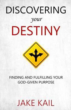 Paperback Discovering Your Destiny: Finding and Fulfilling Your God-given Purpose Book