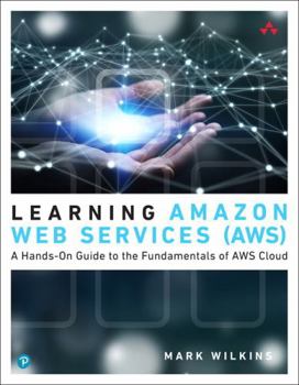 Paperback Learning Amazon Web Services (Aws): A Hands-On Guide to the Fundamentals of Aws Cloud Book