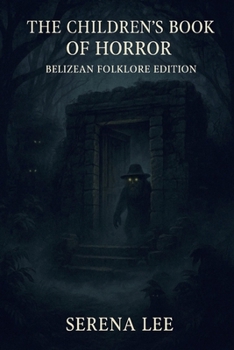The Children's Book of Horror: Belizean Folklore Edition