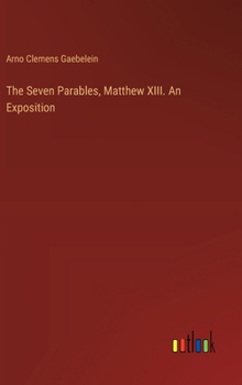 Hardcover The Seven Parables, Matthew XIII. An Exposition Book