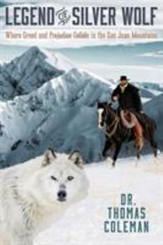 Paperback Legend of Silver Wolf: Where Greed and Prejudice Collide in the San Juan Mountains Book