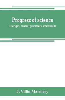 Paperback Progress of science; its origin, course, promoters, and results Book
