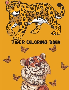 Tiger Coloring Book: Amazing Tiger Coloring Book for Your Kids. Tiger Coloring Book for Kids Ages 4-8