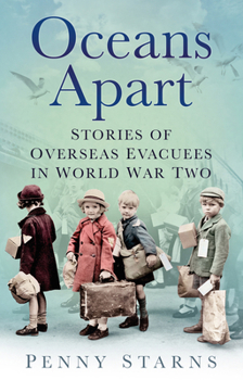 Paperback Oceans Apart: Stories of Overseas Evacuees in World War Two Book