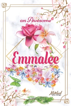 An Awesome Emmalee Journal: Awesome (Diary, Notebook) Personalized Custom Name - Flowers (6 x 9 - Blank Lined 120 Pages A Wonderful Journal for an Awesome Life Personalized First Name Personal Writing