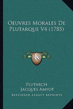Paperback Oeuvres Morales De Plutarque V4 (1785) [French] Book