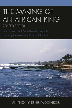 Paperback Making of an African King: Patrilineal and Matrilineal Struggle Among the ?wutu (Effutu) of Ghana Book