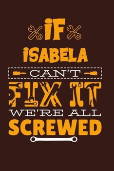 If Isabela Can't Fix It: Notebook Gift lined Journal, notebook for writing, Personalized Isabela Name Gift Idea Notebook Diary: Gift for Isabela, Notebook for Isabela 120 Pages