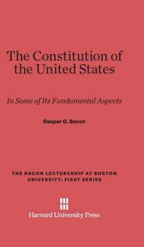 The Constitution of the United States (The Gaspar G. Bacon Lectures on the Constitution of the United States, 1st Ser., 1928.)