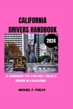 CALIFORNIA DRIVERS HANDBOOK 2024: A handbook you can rely on as a driver in California