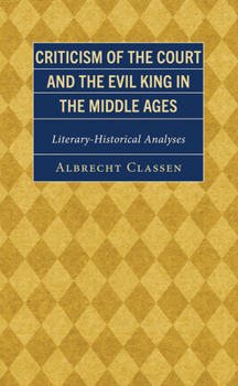 Hardcover Criticism of the Court and the Evil King in the Middle Ages: Literary-Historical Analyses Book