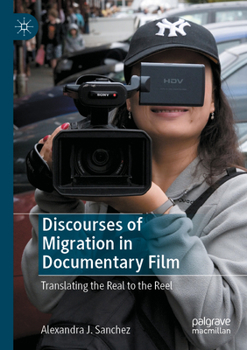 Paperback Discourses of Migration in Documentary Film: Translating the Real to the Reel Book