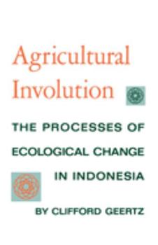Paperback Agricultural Involution: The Processes of Ecological Change in Indonesia Book