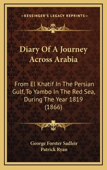 Diary Of A Journey Across Arabia: From El Khatif In The Persian Gulf, To Yambo In The Red Sea, During The Year 1819