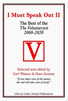 Paperback I Must Speak Out II: The Best of THE VOLUNTARYIST 2000 - 2020 Book