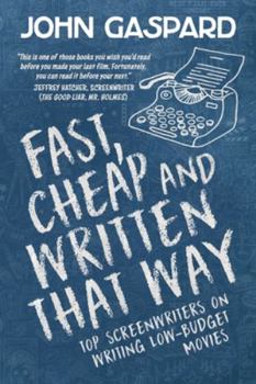 Paperback Fast, Cheap & Written That Way: Top Screenwriters on Writing for Low-Budget Movies Book