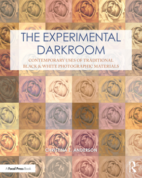 Paperback The Experimental Darkroom: Contemporary Uses of Traditional Black & White Photographic Materials Book