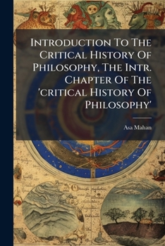Introduction To The Critical History Of Philosophy, The Intr. Chapter Of The 'critical History Of Philosophy'....
