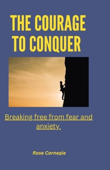 Paperback The courage to conquer: Breaking free from fear and anxiety Book