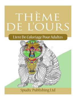 Paperback Thème De L'ours: Livre De Coloriage Pour Adultes [French] Book