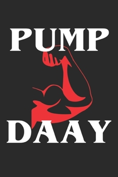 Pump Daay: Bodybuilding Journal, Notebook, Diary, Physical Fitness Journal, Fitness Log Books, Workout Log Book And Fitness Journal, 6x9