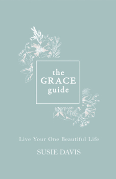 Hardcover The Grace Guide: Live Your One Beautiful Life Book