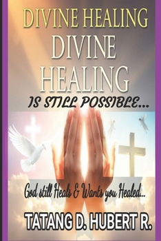 Paperback Divine Healing is Still Possible...: God Still Heals & Wants You Healed... Book
