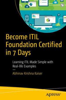 Paperback Become ITIL Foundation Certified in 7 Days: Learning ITIL Made Simple with Real-Life Examples Book